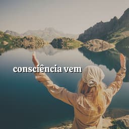 Consciência Vem - Música Calmante