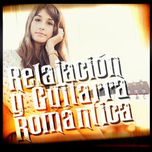 Relajación y Guitarra Romántica - Relajacion y Guitarra Acustica