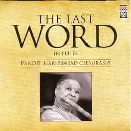The Last Word in Flute - Pandit Hariprasad Chaurasia - Hariprasad Chaurasia