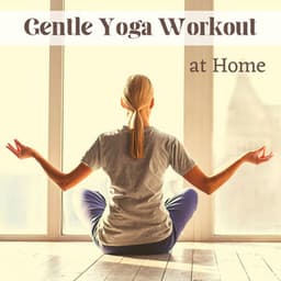 Gentle Yoga Workout at Home - Relaxing Backround Zen Music for Concentration - Yoga Music for Yoga Class