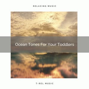 Ocean Tones For Your Toddlers - Zen Sounds