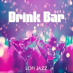 Drink Bar Lofi Jazz: Chill Hip Hop in the Background - Drink Bar Chillout Music