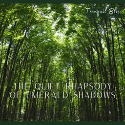 The Quiet Rhapsody of Emerald Shadows - Tranquil Bliss