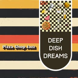 Deep Dish Dreams - Pizza Shop Jazz