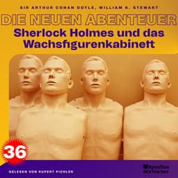 Sherlock Holmes und das Wachsfigurenkabinett - Sherlock Holmes - Die neuen Abenteuer