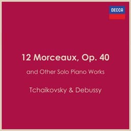 "12 Morceaux, Op. 40" - and Other Solo Piano Works - Pyotr Ilyich Tchaikovsky