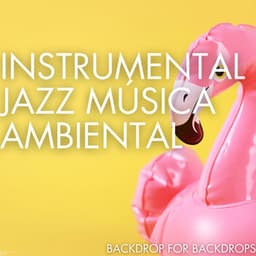 Backdrop For Backdrops - Instrumental Jazz Música Ambiental