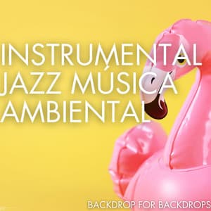 Backdrop For Backdrops - Instrumental Jazz Música Ambiental