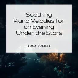 Soothing Piano Melodies for an Evening Under the Stars - Yoga Society