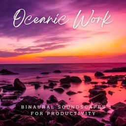 Ambient Oceanic Work: Binaural Soundscapes for Productivity - Binaural Thinker
