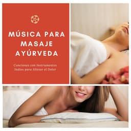 Música para Masaje Ayúrveda - Canciones con Instrumentos Indios para Aliviar el Dolor - Masaje Velia