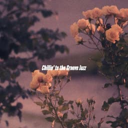 Chillin' to the Groove Jazz - Instrumental Chill Jazz