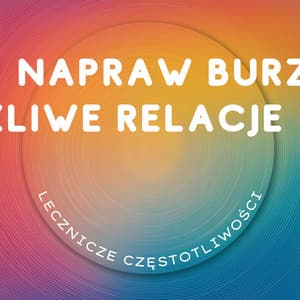 Napraw Burzliwe Relacje - Lecznicze Częstotliwości