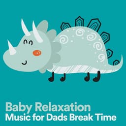 Baby Relaxation Music for Dads Break Time - Bedtimes and Nursery Rhymes