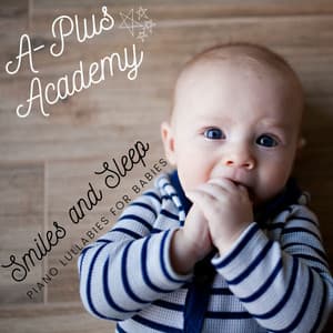 Smiles and Sleep - Piano Lullabies for Babies - A-Plus Academy