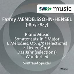 Fanny Mendelssohn: Sonatensatz - Das Jahr - 6 Melodies - 4 Lieder - Fanny Mendelssohn