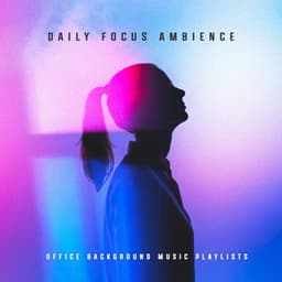 Daily Focus Ambience - Office Background Music Playlists
