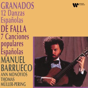Granados: 12 Danzas españolas - Falla: 7 Canciones populares españolas - Manuel Barrueco