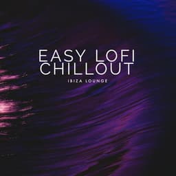 Easy Lofi Chillout - Ibiza Lounge