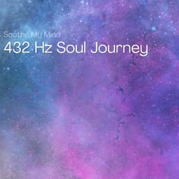 432 Hz Soul Journey: Paths of Reflection - Soothe My Mind