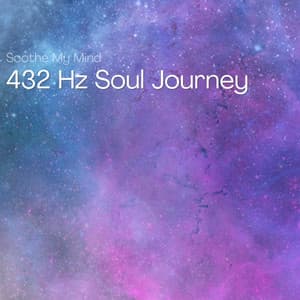 432 Hz Soul Journey: Paths of Reflection - Soothe My Mind