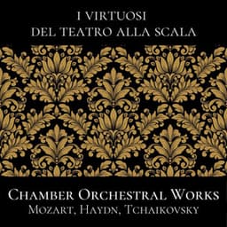 Mozart, Haydn, Tchaikovsky: Chamber Orchestral Works - I Virtuosi del Teatro alla Scala