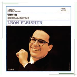 Liszt: Piano Sonata in B Minor, S. 178 - Weber: Piano Sonata No. 4, Op. 70 & Aufforderung zum Tanze, Op. 65 - Leon Fleisher