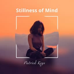 Stillness of Mind - Patrick Keys