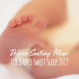 Delicate Soothing Music for Baby’s Sweet Sleep 2019 - Soothing Baby Music Zone
