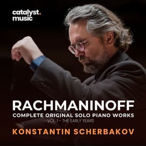 Rachmaninoff: Complete Original Solo Piano Works, Vol. 1 – The Early Years - Sergei Rachmaninoff