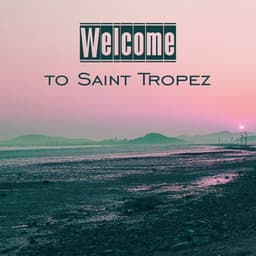 Welcome to Saint Tropez – Beach Party, Sexy Vibes, Bar Chill Out, Dance Party, Relax, Summer Chill, Party Night, Summer Hits - Beach Party Chillout Music Ensemble