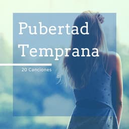 Pubertad Temprana 20 Canciones: Terapia Musical Antiestrés para Adolescencia Precoz - Serenidad y Armonía