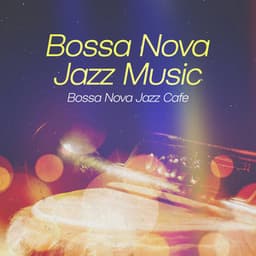 Bossa Nova Jazz Music - Bossa Nova Jazz Cafe