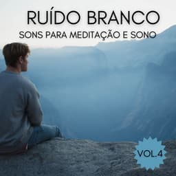 Ruído Branco, Vol.4 Sons Para Meditação E Sono - 1 Hora de Meditação