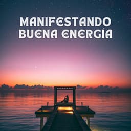 Manifestando Buena Energía - Generar vibraciones
