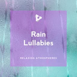 Rain Lullabies - Relaxing Atmospheres