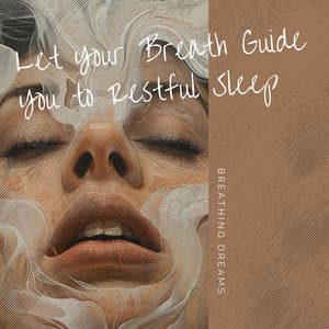 Let Your Breath Guide You to Restful Sleep - Breathing Dreams