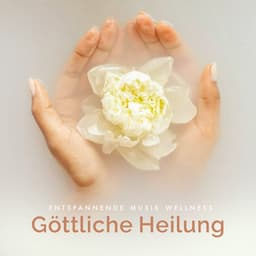 Göttliche Heilung - Entspannende Musik Wellness