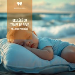 Ukulélé du temps de rêve: Mélodies pour bébé - Bébé Sommeil