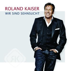 Wir sind Sehnsucht - Roland Kaiser
