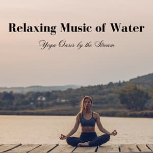 Relaxing Music of Water: Yoga Oasis by the Stream - Relaxation Music Guru