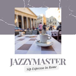 Sip Espresso in Rome - Jazzymaster