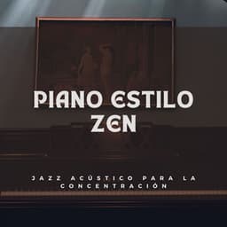 Piano Estilo Zen: Jazz Acústico Para La Concentración - Pequeño pianista