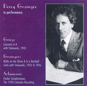 Grieg: Piano Concerto in A Minor / Grainger: Molly On the Shore / in A Nutshell / Schumann, R.: 3 Romanzen / Etudes Symphoniques - Percy Grainger