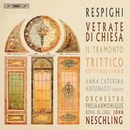 Respighi: Vetrate di chiesa, Il tramonto & Trittico botticelliano - Ottorino Respighi