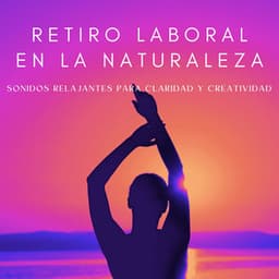 Retiro Laboral En La Naturaleza: Sonidos Relajantes Para Claridad Y Creatividad - Música de Trabajo Clasico