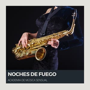 Noches de Fuego: Jazz Sensual para el Alma - Academia de Música Sensual