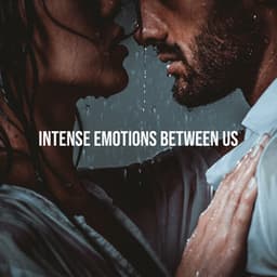 Intense Emotions Between Us: Intimate Jazzy Mood. Sensual Background Music for Sweet Moments Together - Background JAZZ Essentials