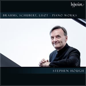 "Brahms, Schubert & Liszt": Piano Works - Stephen Hough