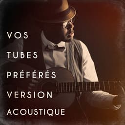 Vos tubes préférés version acoustique - Acoustic Hits